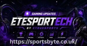 Gaming Updates Etesportech by etruesports